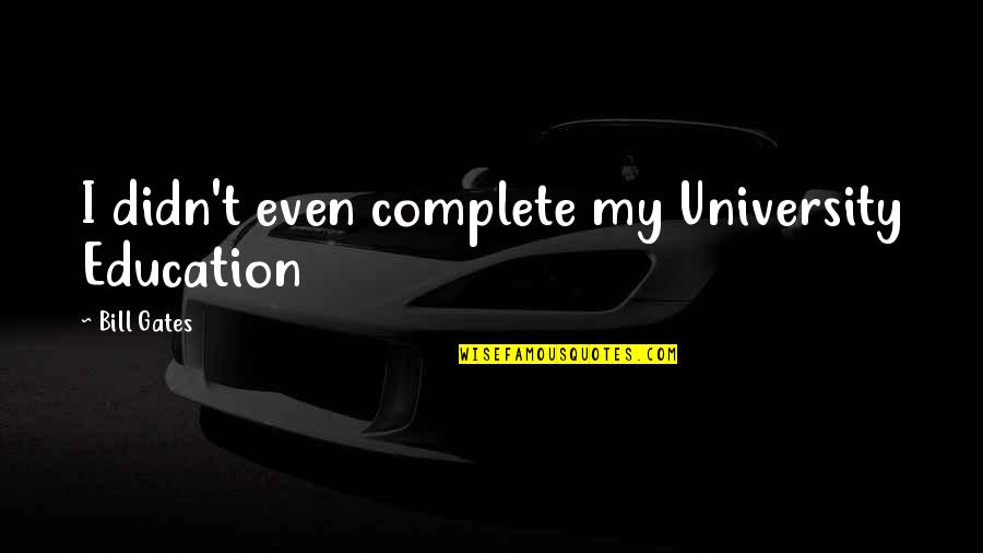 Hoorntjes Bakken Quotes By Bill Gates: I didn't even complete my University Education