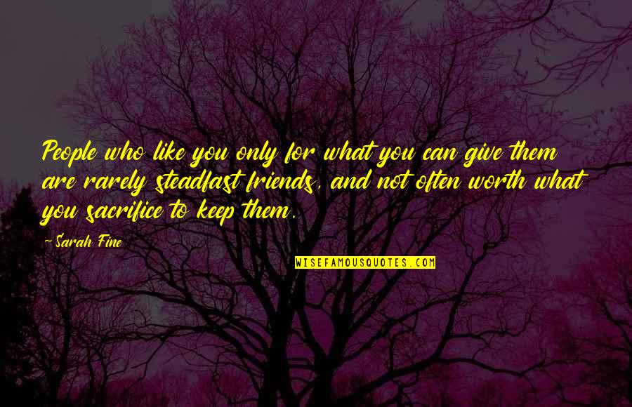 Hoorntjes Jeroen Quotes By Sarah Fine: People who like you only for what you Hoorntjes Jeroen Quotes By Sarah Fine: People who like you only for what you