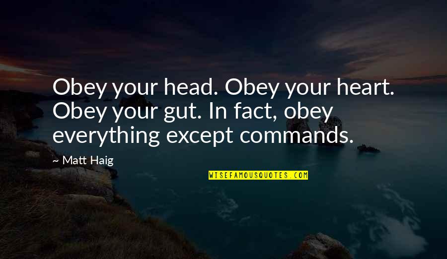 Hooshang Quotes By Matt Haig: Obey your head. Obey your heart. Obey your
