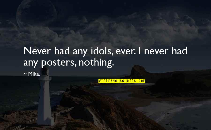 Hooshyar Matin Quotes By Mika.: Never had any idols, ever. I never had