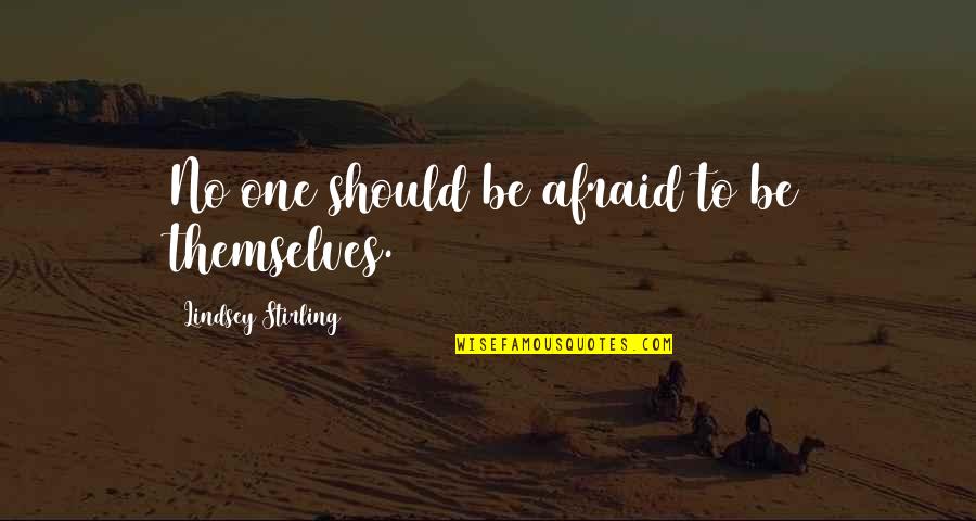 Hooson Zai Quotes By Lindsey Stirling: No one should be afraid to be themselves. Hooson Zai Quotes By Lindsey Stirling: No one should be afraid to be themselves.