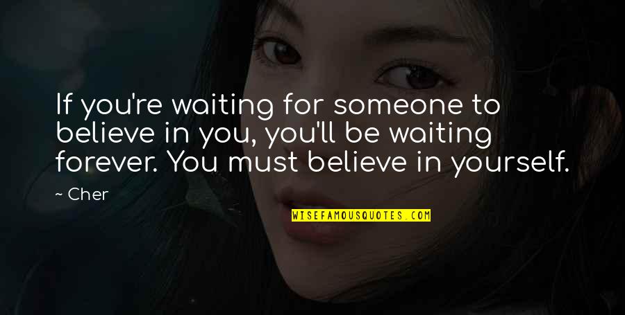 Hootch Quotes By Cher: If you're waiting for someone to believe in Hootch Quotes By Cher: If you're waiting for someone to believe in