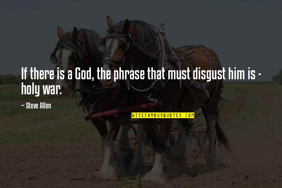 Hootchy Kootchy Quotes By Steve Allen: If there is a God, the phrase that