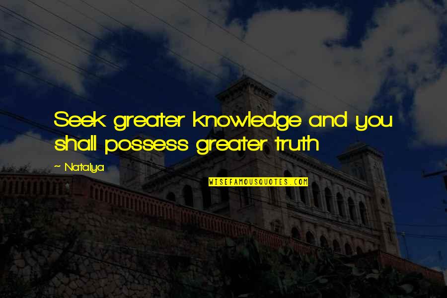 Hooted Urban Quotes By Natalya: Seek greater knowledge and you shall possess greater