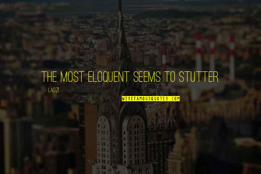 Hootie And The Blowfish Tour Quotes By Laozi: The most eloquent seems to stutter.