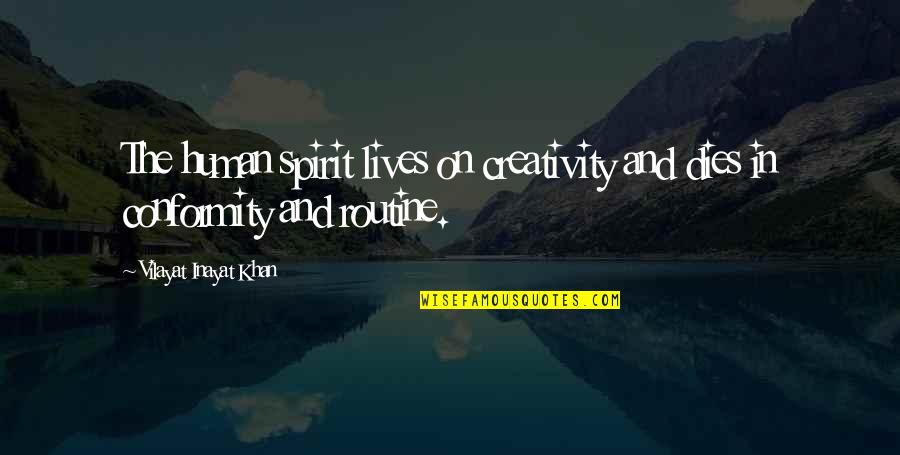 Hootie Johnson Quotes By Vilayat Inayat Khan: The human spirit lives on creativity and dies