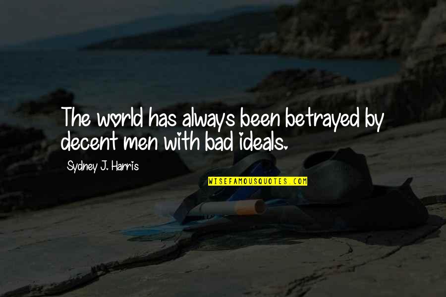 Hooty Banana Quotes By Sydney J. Harris: The world has always been betrayed by decent Hooty Banana Quotes By Sydney J. Harris: The world has always been betrayed by decent