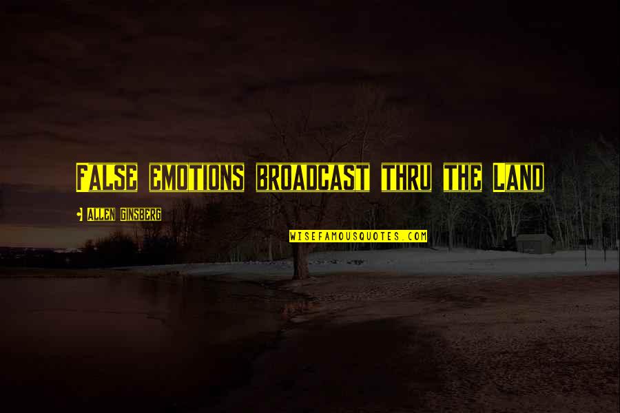Hooty Hoo Quotes By Allen Ginsberg: False emotions broadcast thru the Land Hooty Hoo Quotes By Allen Ginsberg: False emotions broadcast thru the Land