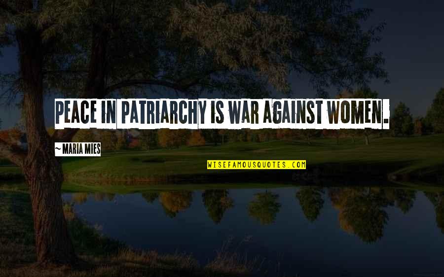 Hooty Hoo Quotes By Maria Mies: Peace in patriarchy is war against women.