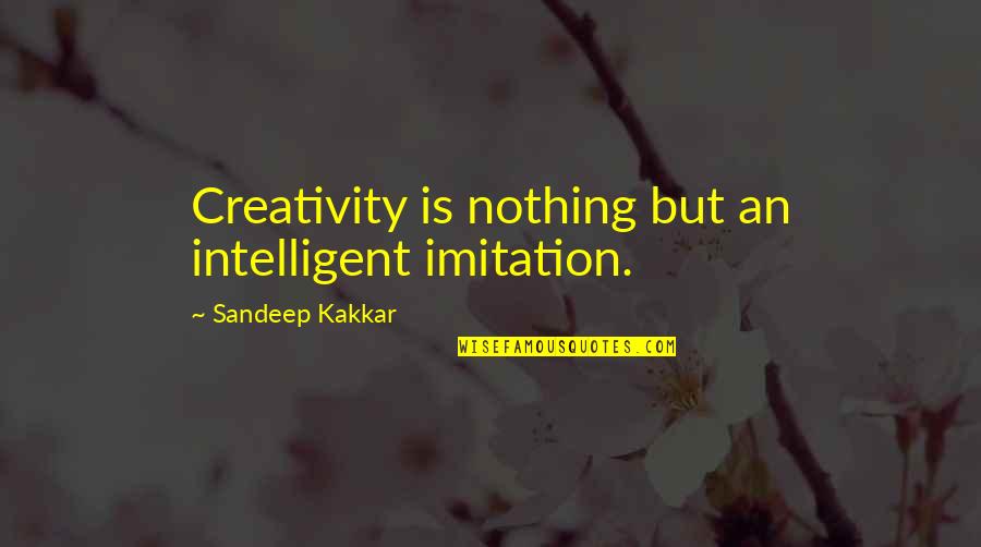 Hooty Hoo Quotes By Sandeep Kakkar: Creativity is nothing but an intelligent imitation.