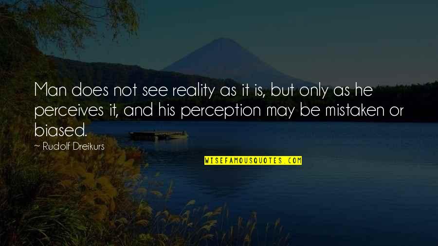 Hoovers Greenhouse Quotes By Rudolf Dreikurs: Man does not see reality as it is,