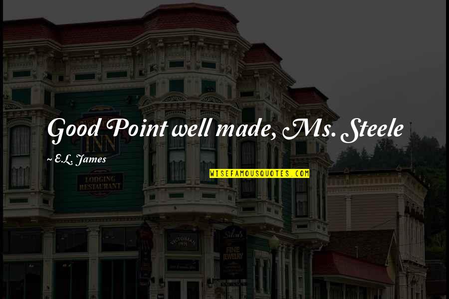 Hoovers River Quotes By E.L. James: Good Point well made, Ms. Steele Hoovers River Quotes By E.L. James: Good Point well made, Ms. Steele