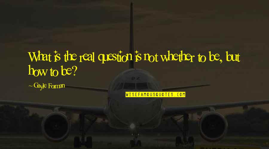 Hoovervilles Apush Quotes By Gayle Forman: What is the real question is not whether