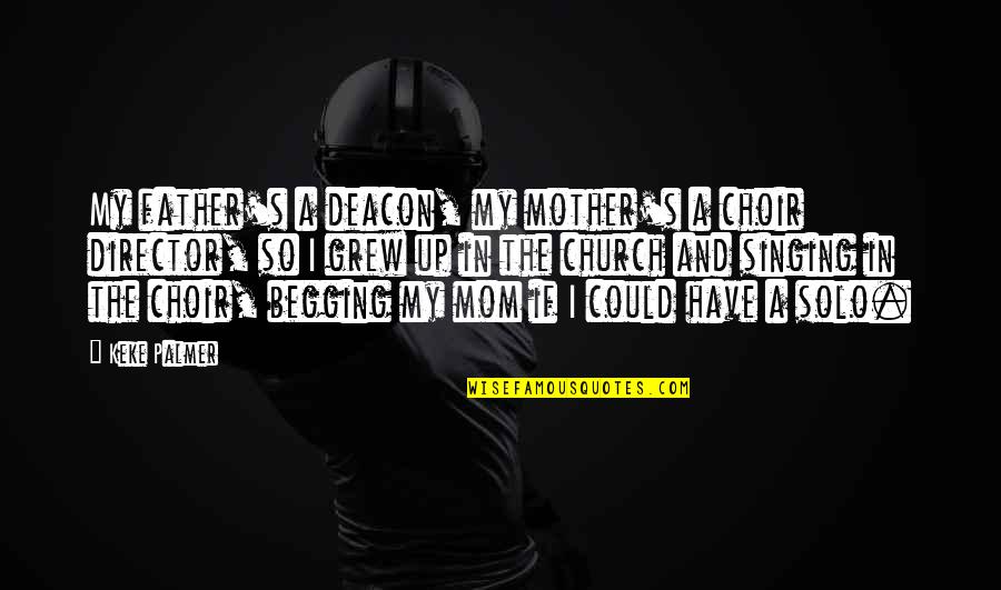 Hoovervilles During The Great Quotes By Keke Palmer: My father's a deacon, my mother's a choir