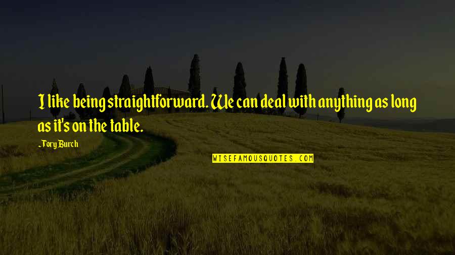 Hoovervilles During The Great Quotes By Tory Burch: I like being straightforward. We can deal with
