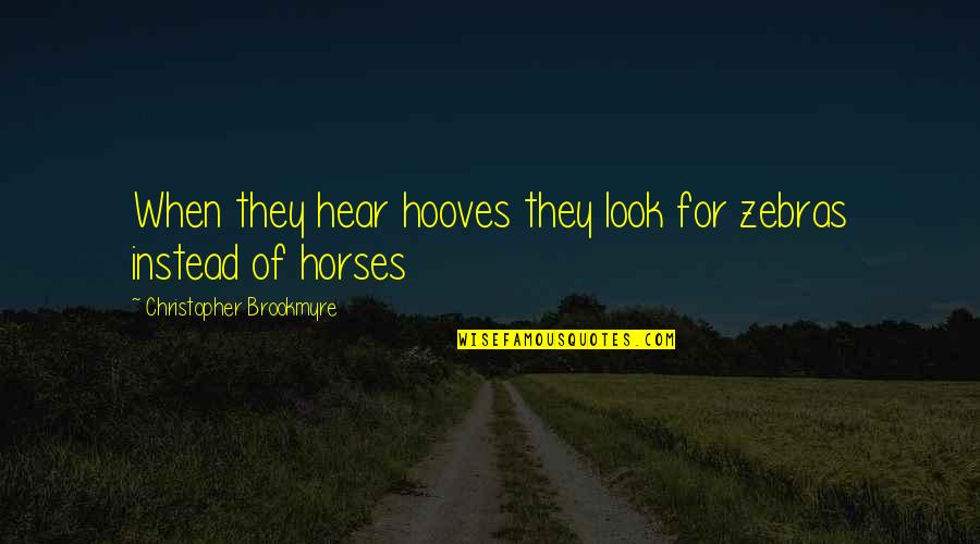 Hooves Quotes By Christopher Brookmyre: When they hear hooves they look for zebras