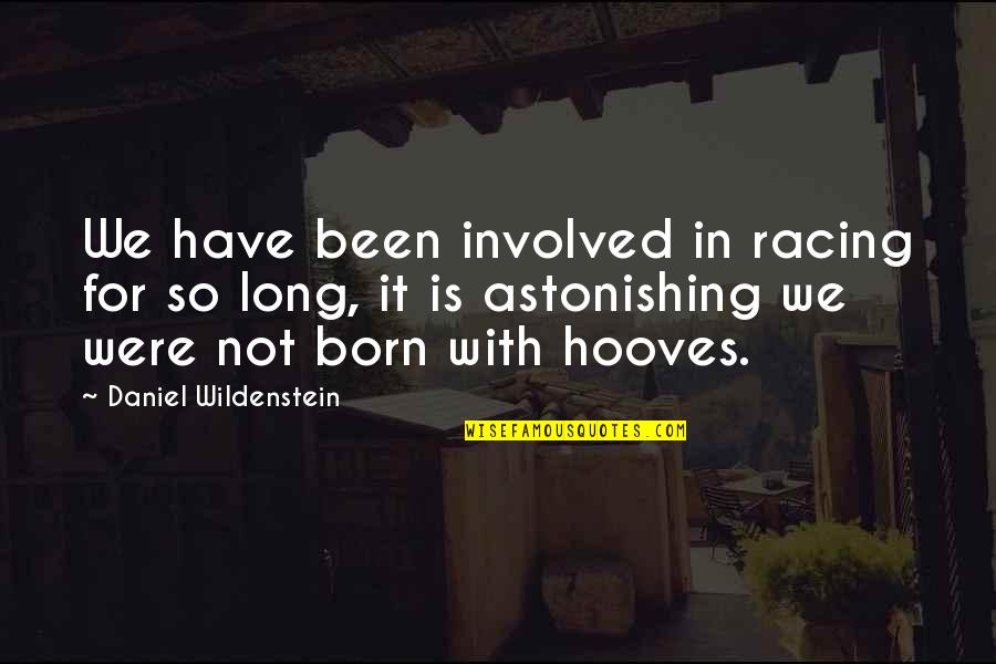 Hooves Quotes By Daniel Wildenstein: We have been involved in racing for so