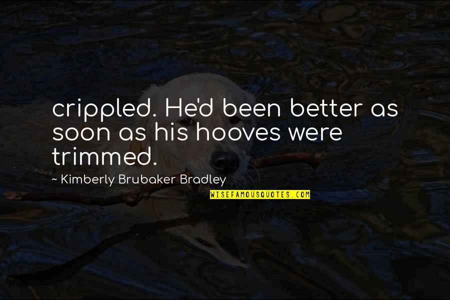 Hooves Quotes By Kimberly Brubaker Bradley: crippled. He'd been better as soon as his