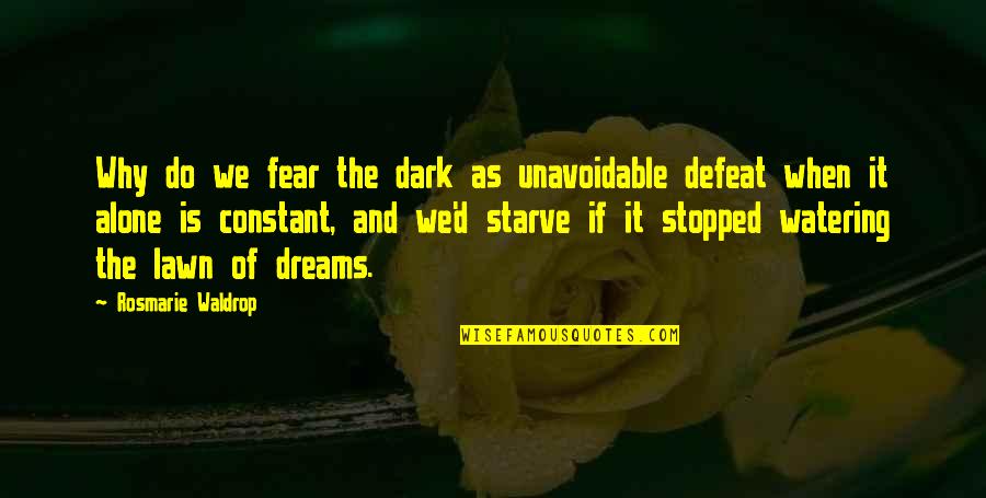Hooves Quotes By Rosmarie Waldrop: Why do we fear the dark as unavoidable
