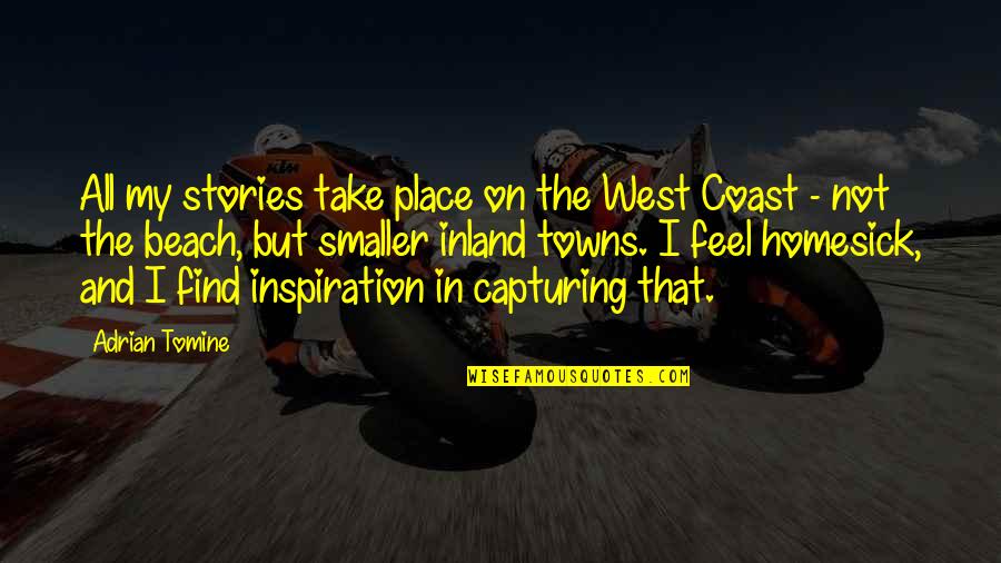 Hooybergs Arendonk Quotes By Adrian Tomine: All my stories take place on the West Hooybergs Arendonk Quotes By Adrian Tomine: All my stories take place on the West