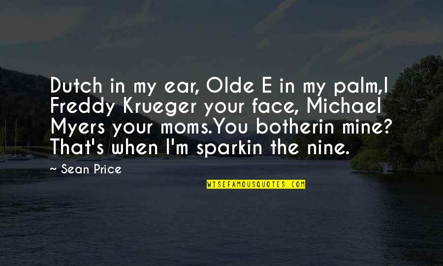 Hop E Quotes By Sean Price: Dutch in my ear, Olde E in my Hop E Quotes By Sean Price: Dutch in my ear, Olde E in my