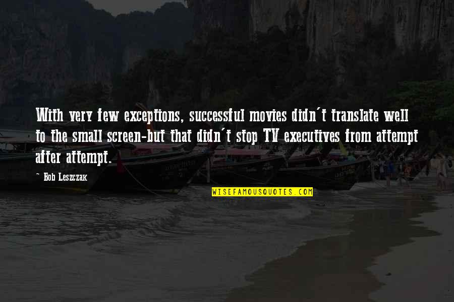 Hop In The Park Quotes By Bob Leszczak: With very few exceptions, successful movies didn't translate Hop In The Park Quotes By Bob Leszczak: With very few exceptions, successful movies didn't translate