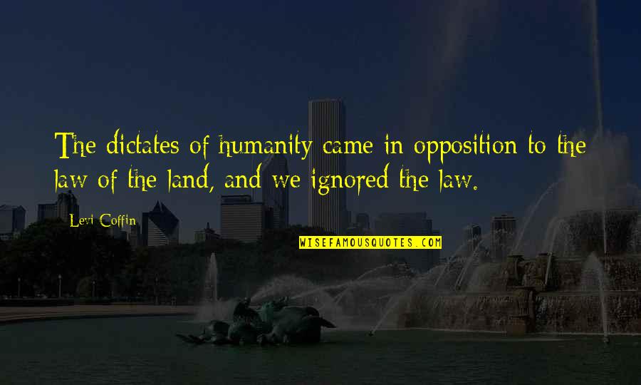 Hop On Pop Quotes By Levi Coffin: The dictates of humanity came in opposition to Hop On Pop Quotes By Levi Coffin: The dictates of humanity came in opposition to