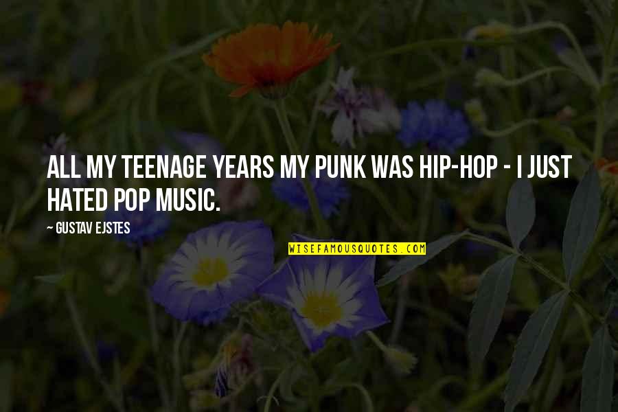 Hop'd Quotes By Gustav Ejstes: All my teenage years my punk was hip-hop