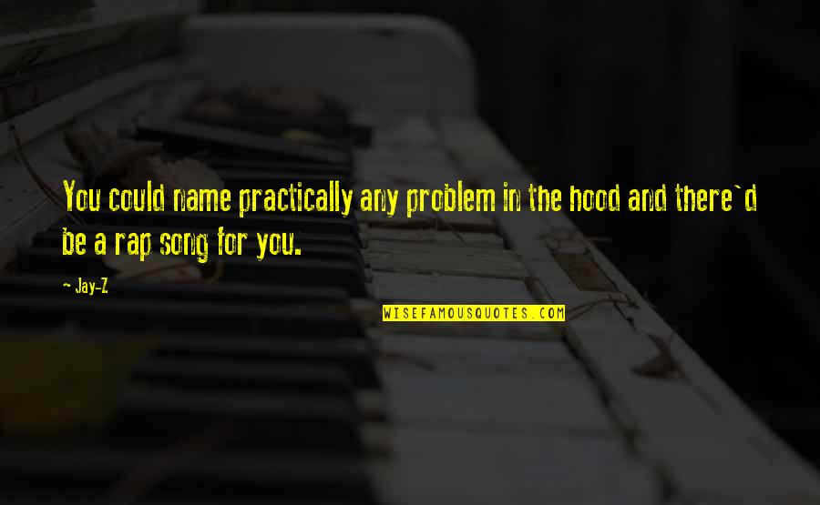 Hop'd Quotes By Jay-Z: You could name practically any problem in the