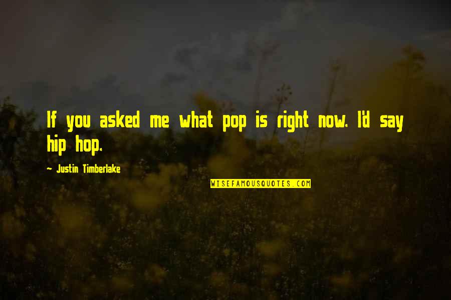 Hop'd Quotes By Justin Timberlake: If you asked me what pop is right