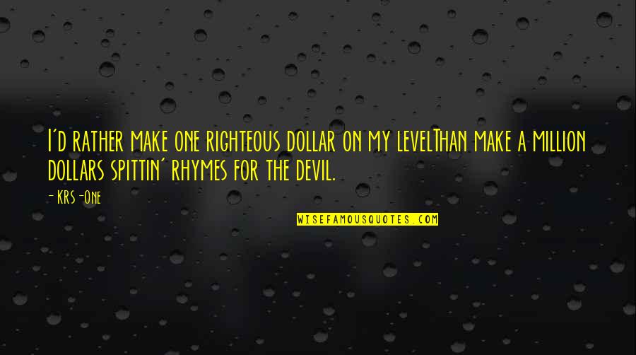 Hop'd Quotes By KRS-One: I'd rather make one righteous dollar on my
