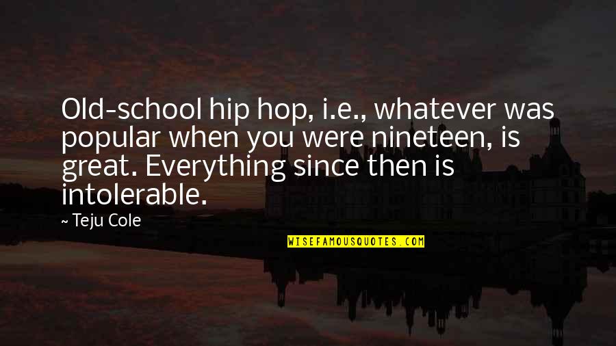 Hop'd Quotes By Teju Cole: Old-school hip hop, i.e., whatever was popular when