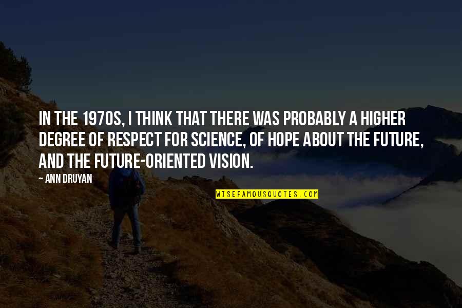 Hope About The Future Quotes By Ann Druyan: In the 1970s, I think that there was