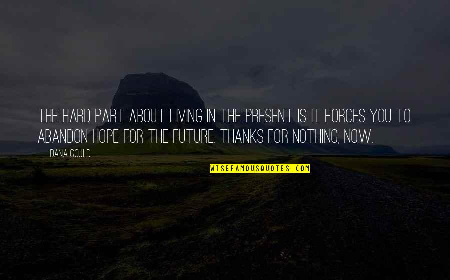 Hope About The Future Quotes By Dana Gould: The hard part about living in the present Hope About The Future Quotes By Dana Gould: The hard part about living in the present