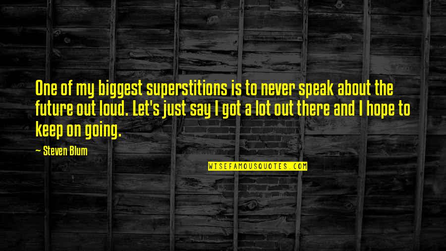 Hope About The Future Quotes By Steven Blum: One of my biggest superstitions is to never Hope About The Future Quotes By Steven Blum: One of my biggest superstitions is to never