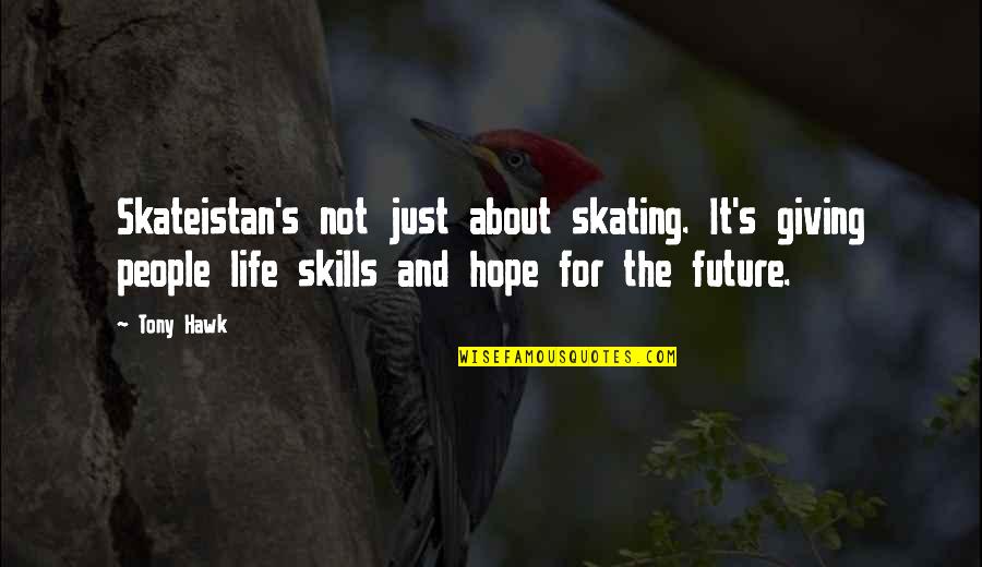 Hope About The Future Quotes By Tony Hawk: Skateistan's not just about skating. It's giving people