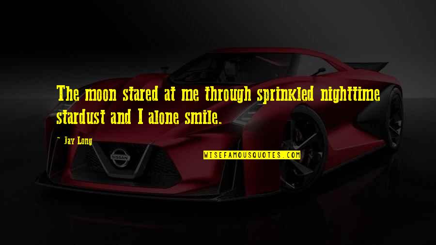 Hope After An Earthquake Quotes By Jay Long: The moon stared at me through sprinkled nighttime