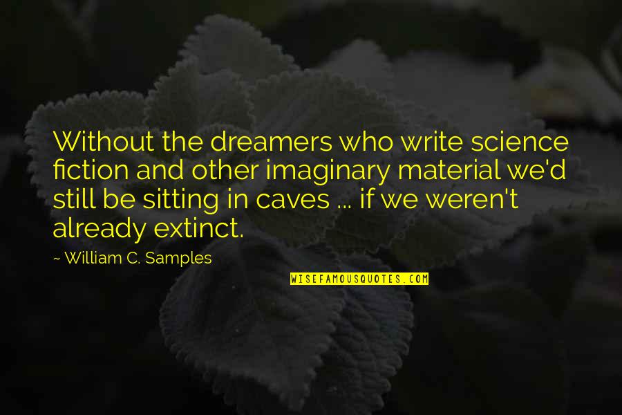 Hope After Loss Quotes By William C. Samples: Without the dreamers who write science fiction and