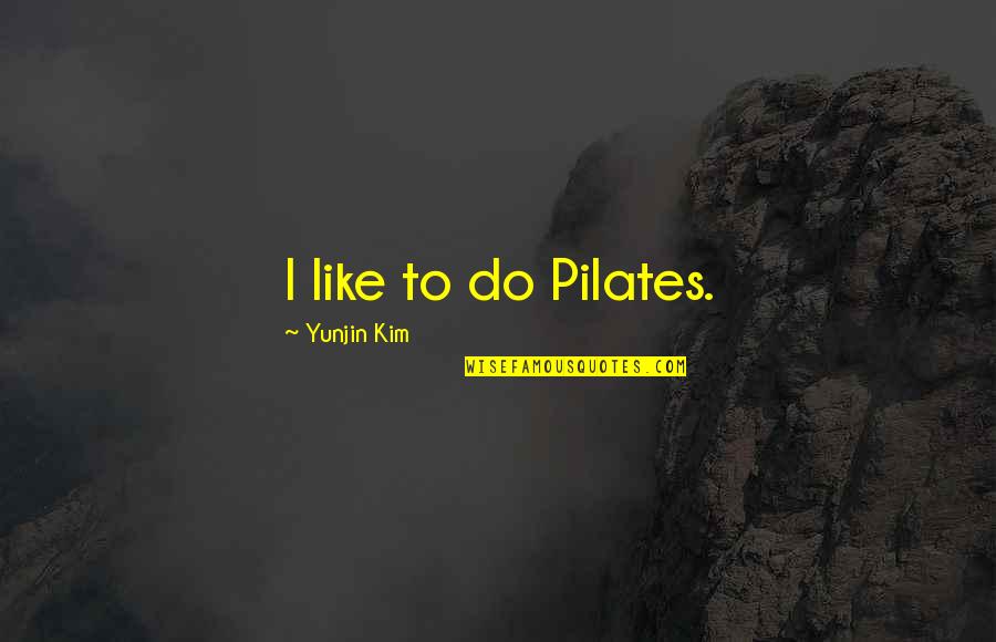 Hope After Miscarriage Quotes By Yunjin Kim: I like to do Pilates.