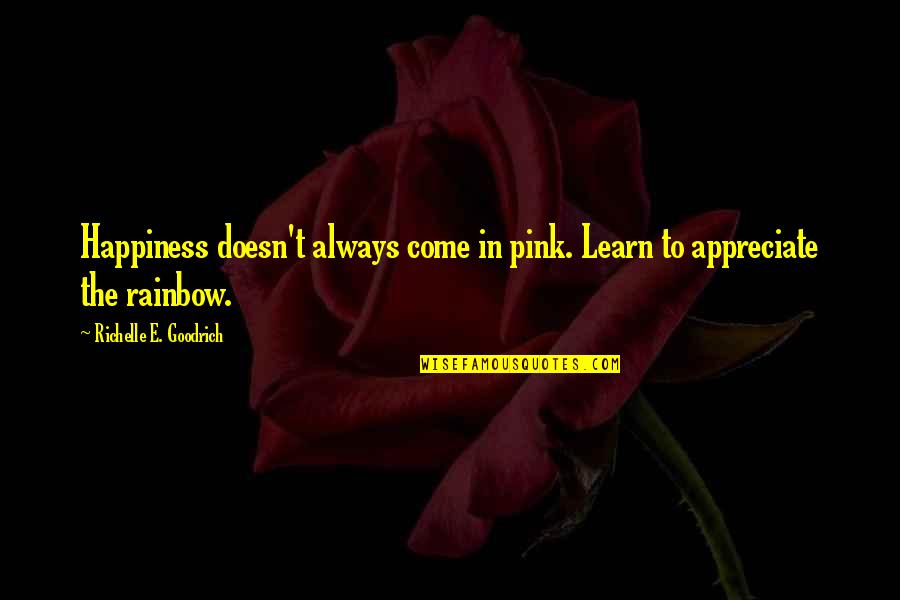 Hope All Goes Well Quotes By Richelle E. Goodrich: Happiness doesn't always come in pink. Learn to