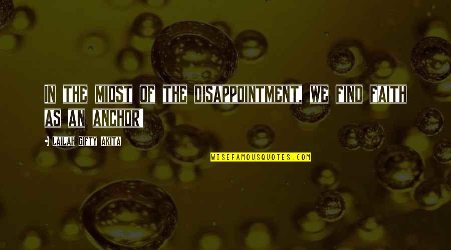 Hope Anchor Quotes By Lailah Gifty Akita: In the midst of the disappointment, we find Hope Anchor Quotes By Lailah Gifty Akita: In the midst of the disappointment, we find