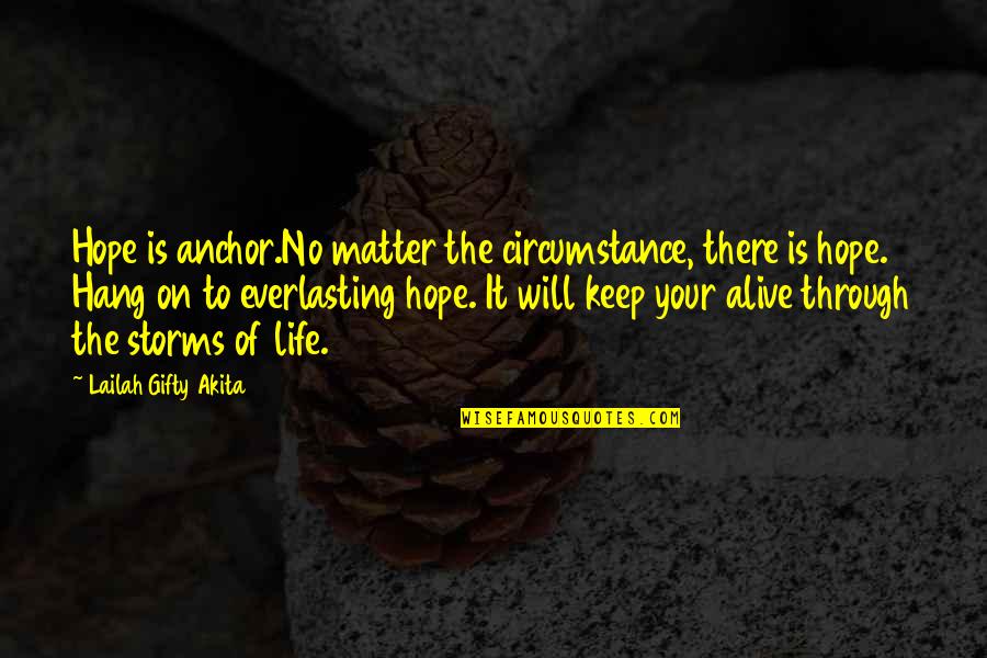 Hope Anchor Quotes By Lailah Gifty Akita: Hope is anchor.No matter the circumstance, there is Hope Anchor Quotes By Lailah Gifty Akita: Hope is anchor.No matter the circumstance, there is