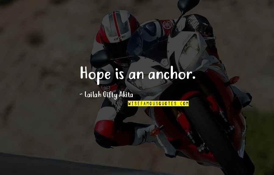 Hope Anchor Quotes By Lailah Gifty Akita: Hope is an anchor. Hope Anchor Quotes By Lailah Gifty Akita: Hope is an anchor.