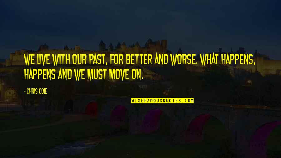 Hope And Being Strong Quotes By Chris Cole: We live with our past, for better and