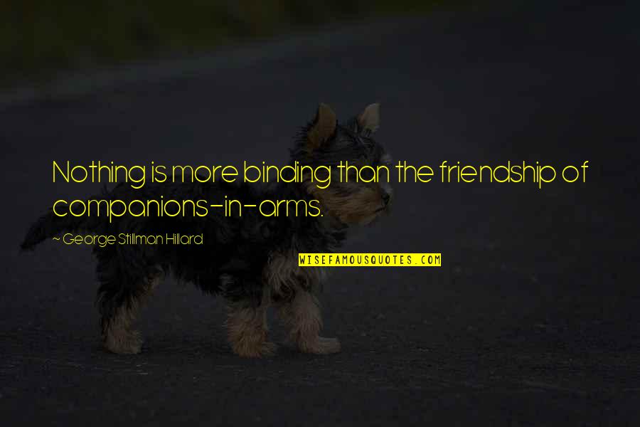 Hope And Being Strong Quotes By George Stillman Hillard: Nothing is more binding than the friendship of