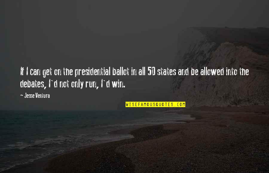 Hope And Being Strong Quotes By Jesse Ventura: If I can get on the presidential ballot