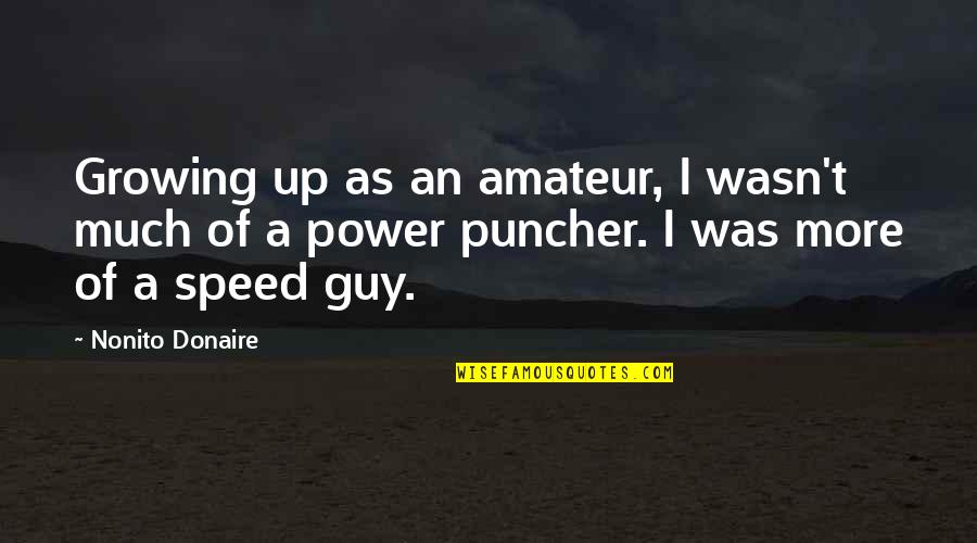Hope And Being Strong Quotes By Nonito Donaire: Growing up as an amateur, I wasn't much
