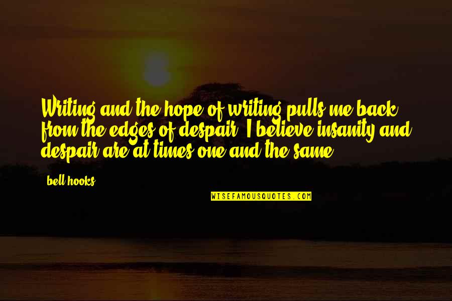 Hope And Believe Quotes By Bell Hooks: Writing and the hope of writing pulls me