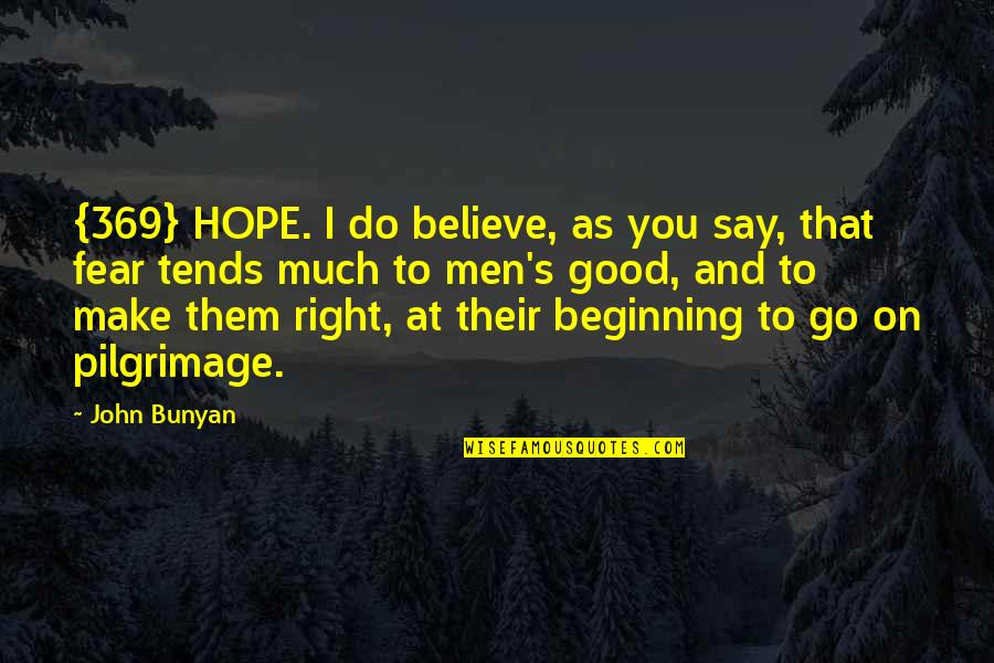 Hope And Believe Quotes By John Bunyan: {369} HOPE. I do believe, as you say,