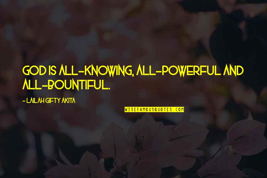 Hope And Believe Quotes By Lailah Gifty Akita: God is all-knowing, all-powerful and all-bountiful.